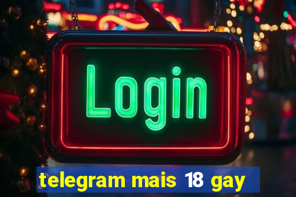 telegram mais 18 gay